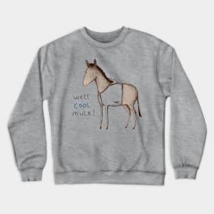 Well Cool Mule! Crewneck Sweatshirt